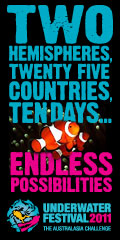 Two Hemispheres, Twenty five Countries, 10 Days, Endless Possibilities. Underwater Festival 2011 - The Australasian Challenge