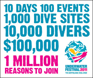 10 days, 100 events, 1,000 dive sites, 10,000 divers, $100,000, 1 million reasons to join. Underwater Festival 2011 - The Australasian Challenge